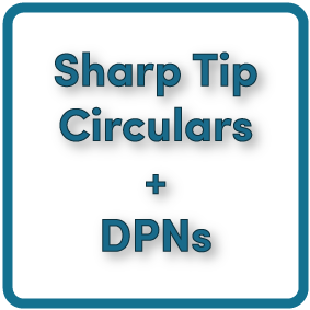 Sharp Tip Circulars + DPNs